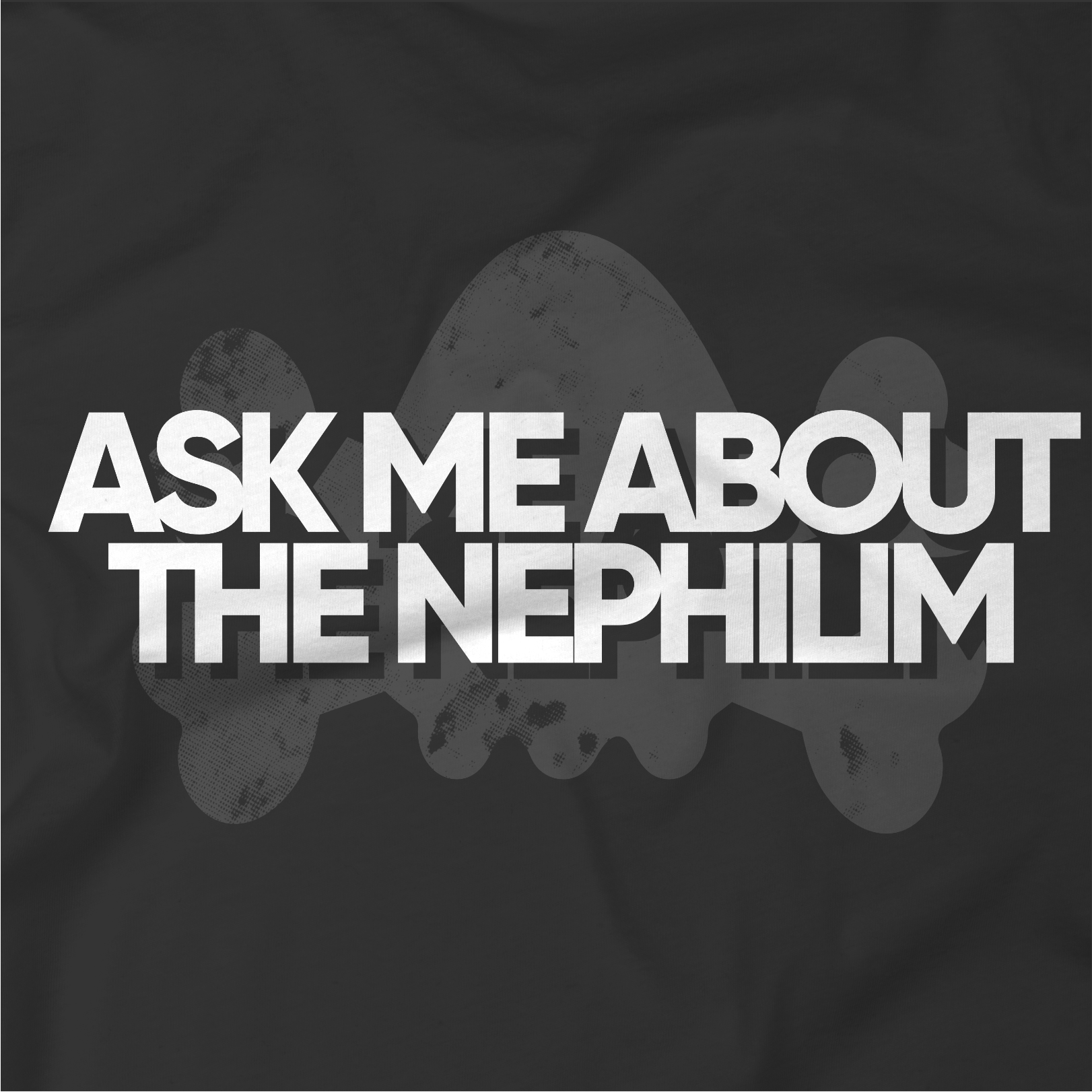 Ask Me About The Nephilim