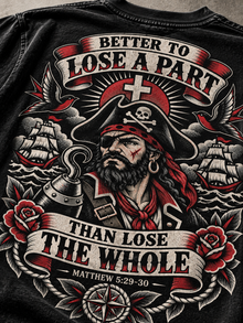 Better to Lose a Part Christian pirate shirt inspired by Matthew 5:29-30 with eye patch, hook hand, cross and tattoo artwork