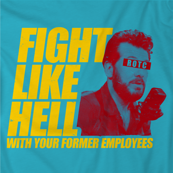FIGHT LIKE HELL with your former employees