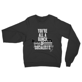 Buy black You’re All A Bunch Of Socialists Classic Adult Sweatshirt