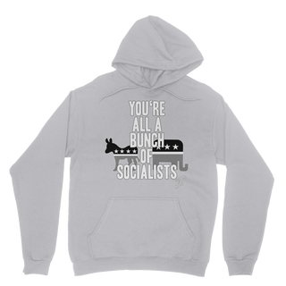 You’re All A Bunch Of Socialists Classic Adult Hoodie