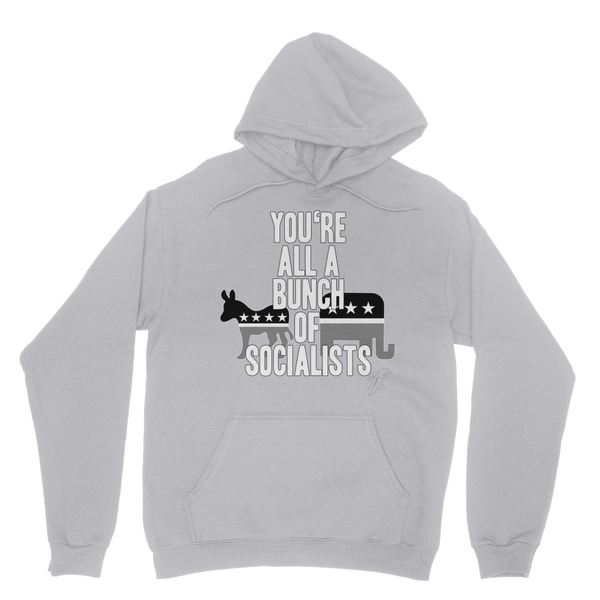 You’re All A Bunch Of Socialists Classic Adult Hoodie