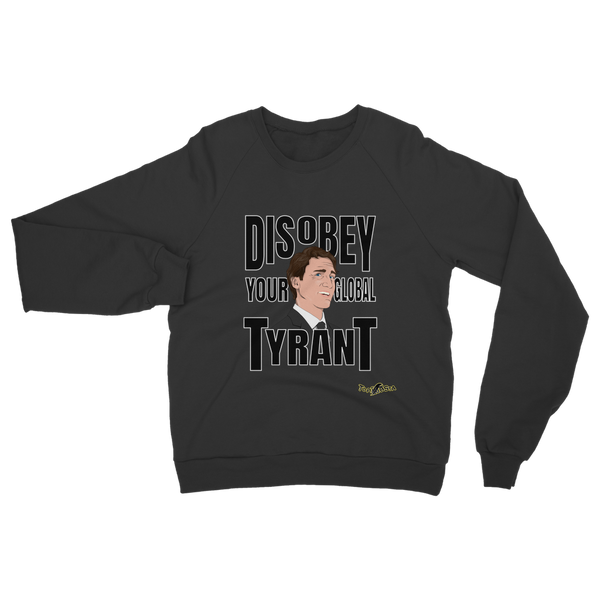 Disobey Your Global Tyrant Trudeau Classic Adult Sweatshirt