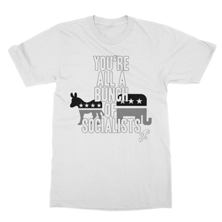 Buy white You’re All A Bunch Of Socialists Classic Adult T-Shirt