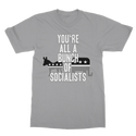 You’re All A Bunch Of Socialists Classic Adult T-Shirt