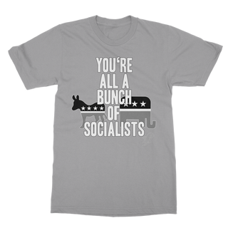Buy light-grey You’re All A Bunch Of Socialists Classic Adult T-Shirt