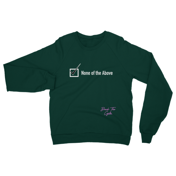None of the Above Classic Adult Sweatshirt