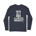 You’re All A Bunch Of Socialists Classic Long Sleeve T-Shirt