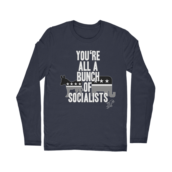 You’re All A Bunch Of Socialists Classic Long Sleeve T-Shirt
