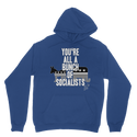 You’re All A Bunch Of Socialists Classic Adult Hoodie