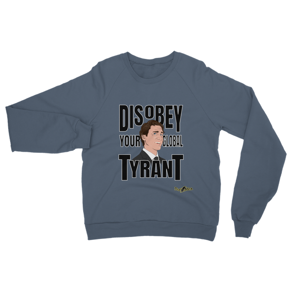 Disobey Your Global Tyrant Trudeau Classic Adult Sweatshirt