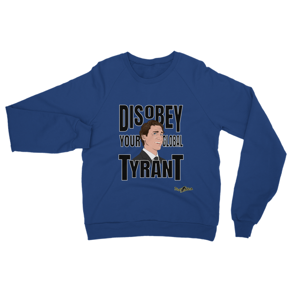 Disobey Your Global Tyrant Trudeau Classic Adult Sweatshirt