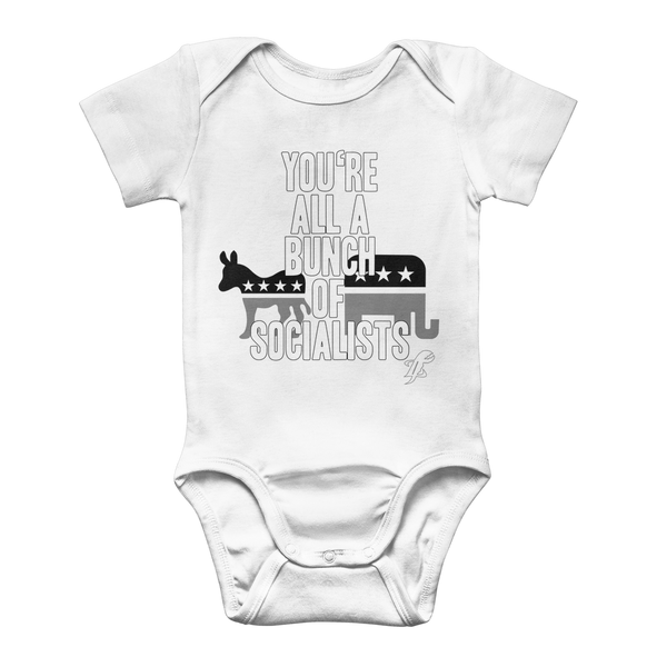 You’re All A Bunch Of Socialists Classic Baby Onesie Bodysuit