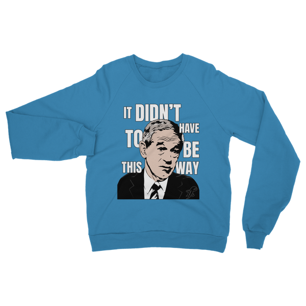It Didn’t Have To Be This Way RP Classic Adult Sweatshirt