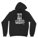 You’re All A Bunch Of Socialists Classic Adult Hoodie