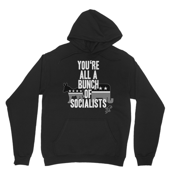 You’re All A Bunch Of Socialists Classic Adult Hoodie