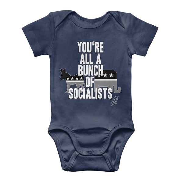 You’re All A Bunch Of Socialists Classic Baby Onesie Bodysuit