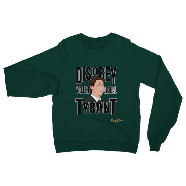 Disobey Your Global Tyrant Trudeau Classic Adult Sweatshirt