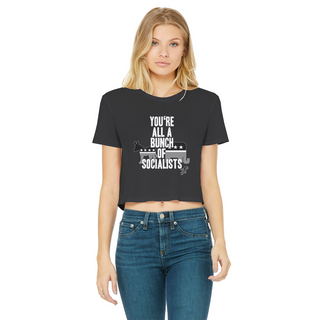 You’re All A Bunch Of Socialists Classic Women's Cropped Raw Edge T-Shirt
