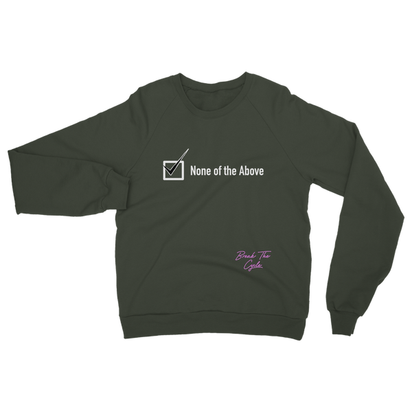 None of the Above Classic Adult Sweatshirt