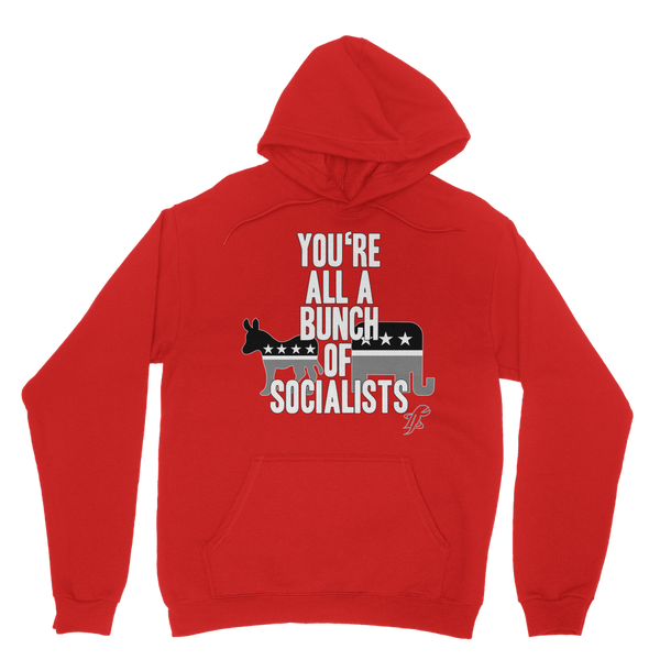 You’re All A Bunch Of Socialists Classic Adult Hoodie