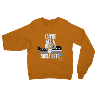 Buy orange You’re All A Bunch Of Socialists Classic Adult Sweatshirt