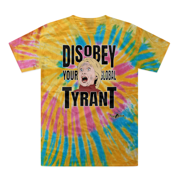Disobey Your Global Tyrant Hillary Tie-Dye T-Shirt