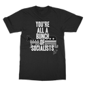 You’re All A Bunch Of Socialists Classic Adult T-Shirt