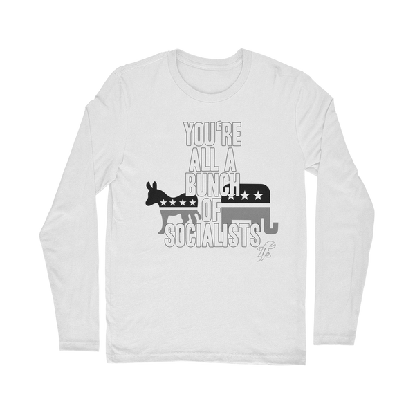 You’re All A Bunch Of Socialists Classic Long Sleeve T-Shirt