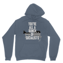 You’re All A Bunch Of Socialists Classic Adult Hoodie