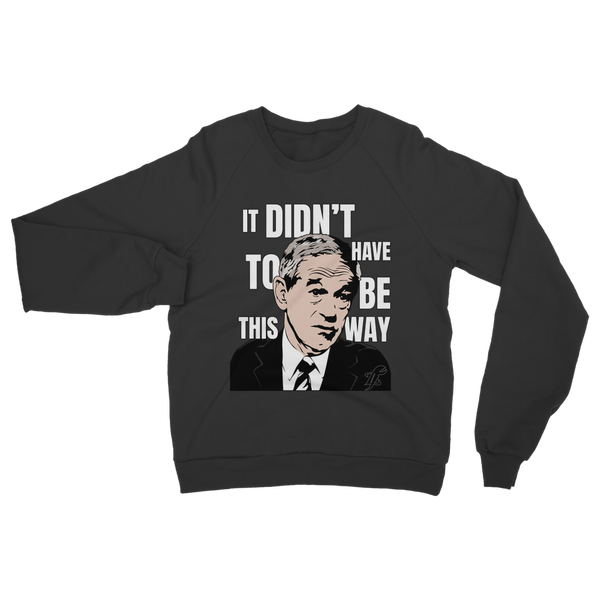 It Didn’t Have To Be This Way RP Classic Adult Sweatshirt