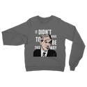It Didn’t Have To Be This Way RP Classic Adult Sweatshirt