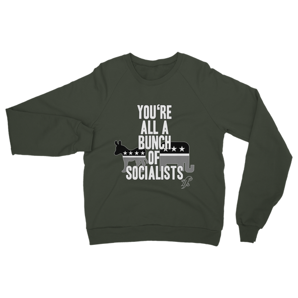 You’re All A Bunch Of Socialists Classic Adult Sweatshirt