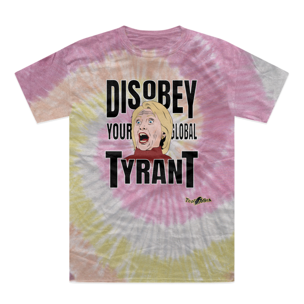 Disobey Your Global Tyrant Hillary Tie-Dye T-Shirt