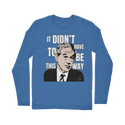 It Didn’t Have To Be This Way RP Classic Long Sleeve T-Shirt