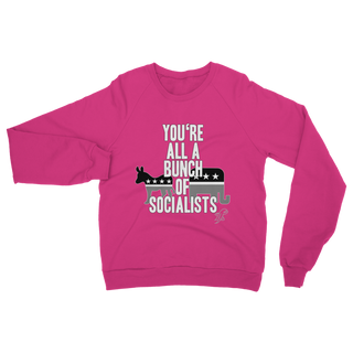 Buy safety-pink You’re All A Bunch Of Socialists Classic Adult Sweatshirt