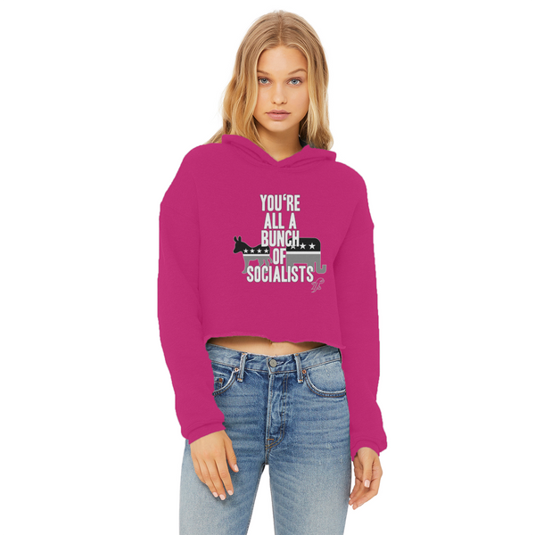 You’re All A Bunch Of Socialists Ladies Cropped Raw Edge Hoodie