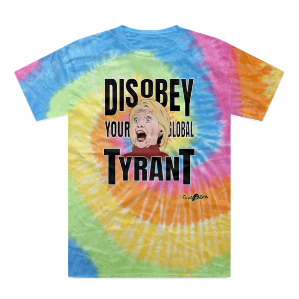 Disobey Your Global Tyrant Hillary Tie-Dye T-Shirt