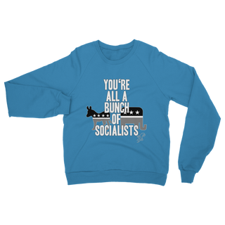 Buy sapphire You’re All A Bunch Of Socialists Classic Adult Sweatshirt