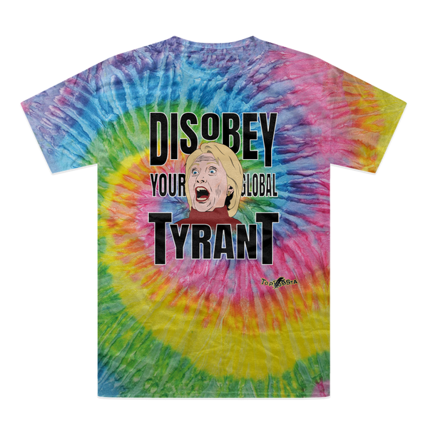 Disobey Your Global Tyrant Hillary Tie-Dye T-Shirt