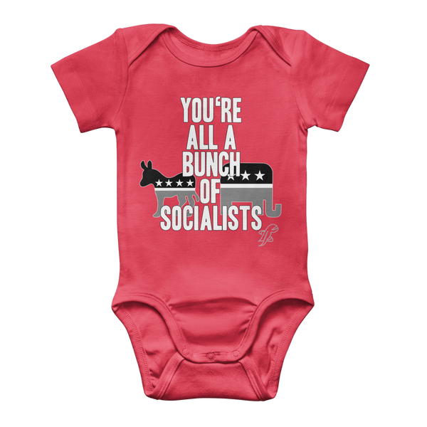 You’re All A Bunch Of Socialists Classic Baby Onesie Bodysuit