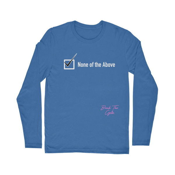 None of the Above Classic Long Sleeve T-Shirt