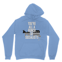 You’re All A Bunch Of Socialists Classic Adult Hoodie
