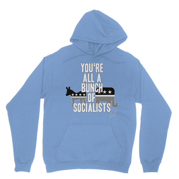 You’re All A Bunch Of Socialists Classic Adult Hoodie
