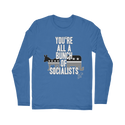 You’re All A Bunch Of Socialists Classic Long Sleeve T-Shirt