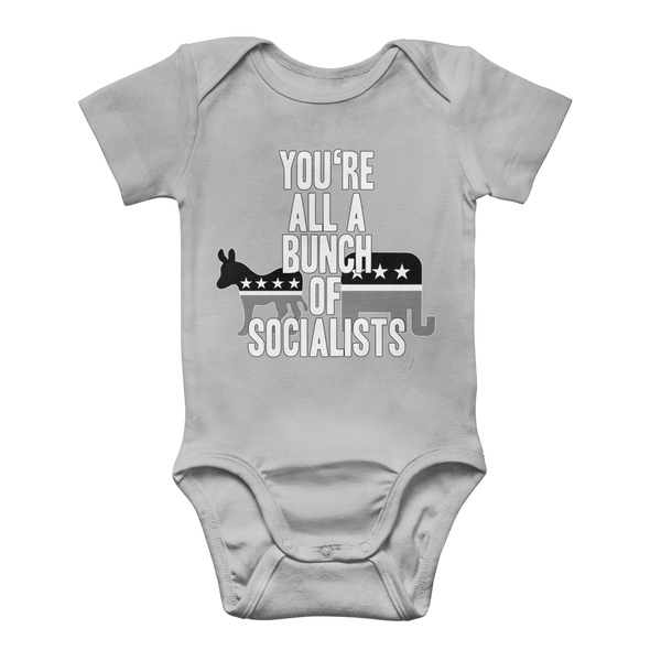 You’re All A Bunch Of Socialists Classic Baby Onesie Bodysuit