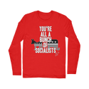 You’re All A Bunch Of Socialists Classic Long Sleeve T-Shirt