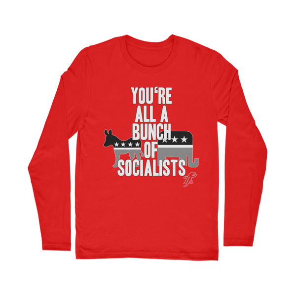 You’re All A Bunch Of Socialists Classic Long Sleeve T-Shirt
