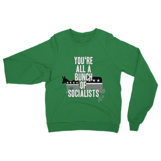 Buy kelly-green You’re All A Bunch Of Socialists Classic Adult Sweatshirt
