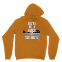 You’re All A Bunch Of Socialists Classic Adult Hoodie